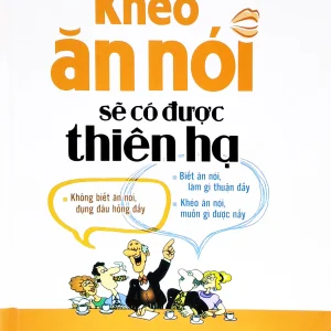 Khéo Ăn Nói Sẽ Có Được Thiên Hạ