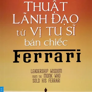 Thuật Lãnh Đạo Từ Vị Tu Sĩ Bán Chiếc Ferrari - Robin Sharma