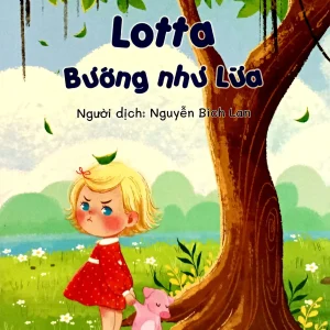 Lotta the Stubborn Little Girl - Lotta Bướng như Lừa - Astrid Lindgren