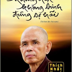 Không Diệt Không Sinh, Đừng Sợ Hãi - Thích Nhất Hạnh