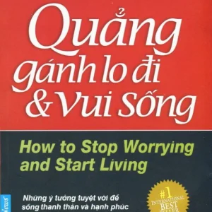 Quảng gánh lo đi và vui sống - Dale Carnegie