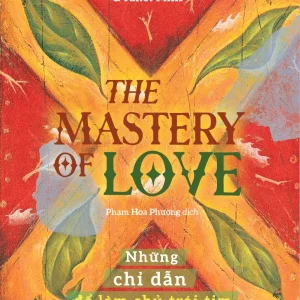 Những Chỉ Dẫn Để Làm Chủ Trái Tim (The Mastery of Love) - Don Miguel Ruiz