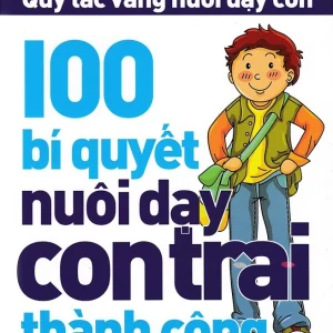 100 Bí Quyết Nuôi Dạy Con Trai Thành Công - Khánh Ngọc