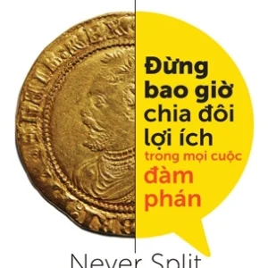 Đừng Bao Giờ Chia Đôi Lợi Ích Trong Mọi Cuộc Đàm Phán