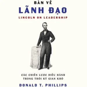 Lincoln Bàn Về Lãnh Đạo - Donald T. Phillips