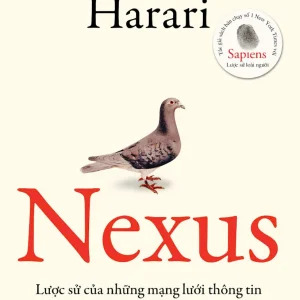 “Nexus – Lược sử của những mạng lưới thông tin từ Thời đại Đồ đá đến Trí tuệ Nhân tạo - Yuval Noah Harari l