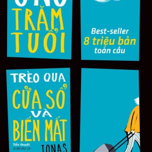 Ông Trăm Tuổi Trèo Qua Cửa Sổ Và Biến Mất - Jonas Jonasson